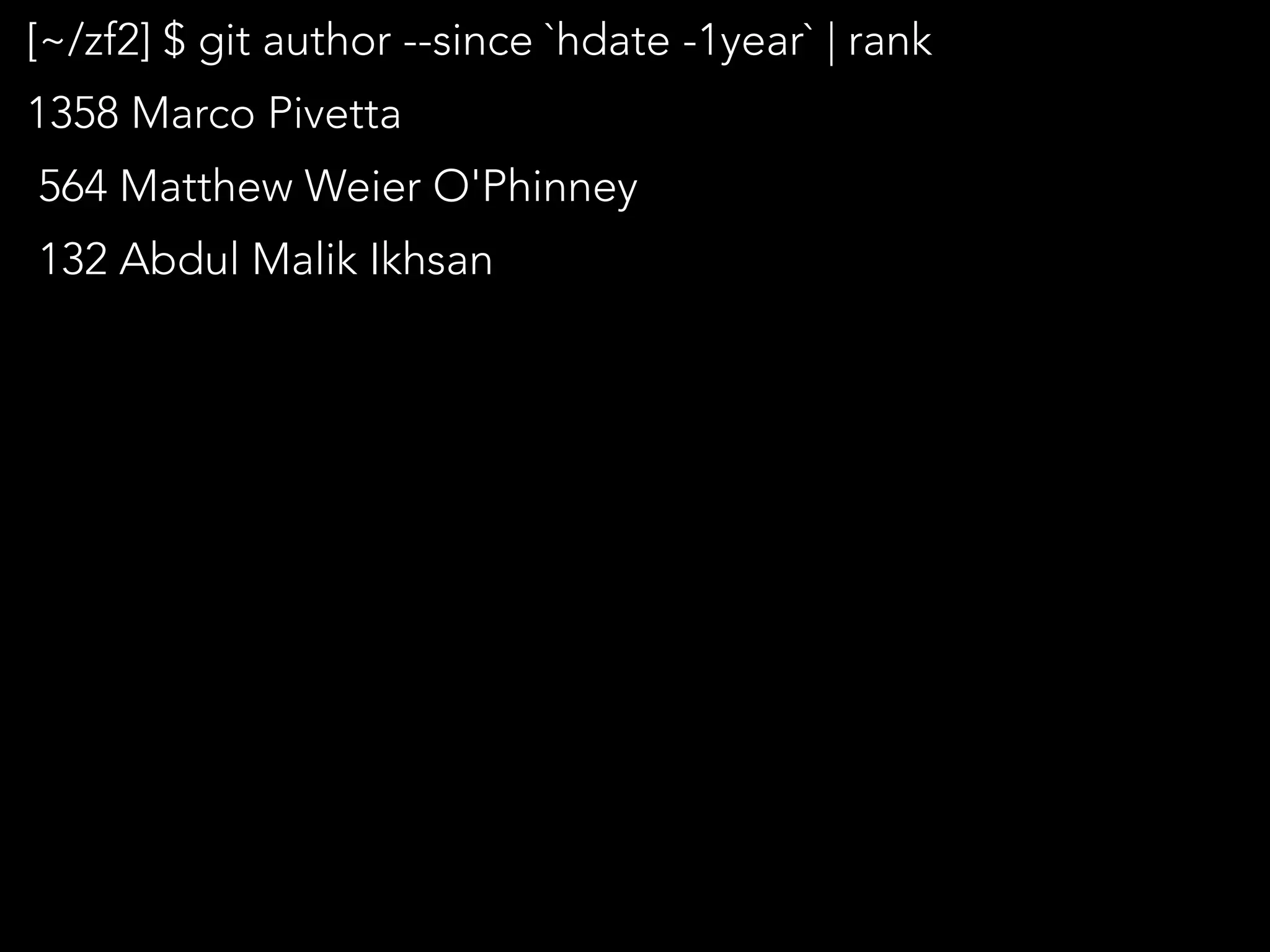 [~/zf2] $ git author --since `hdate -1year` | rank
1358 Marco Pivetta
564 Matthew Weier O'Phinney
132 Abdul Malik Ikhsan
 