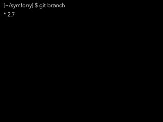 [~/symfony] $ git branch
* 2.7
 
