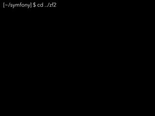 [~/symfony] $ cd ../zf2
 