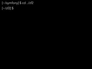 [~/symfony] $ cd ../zf2
[~/zf2] $
 