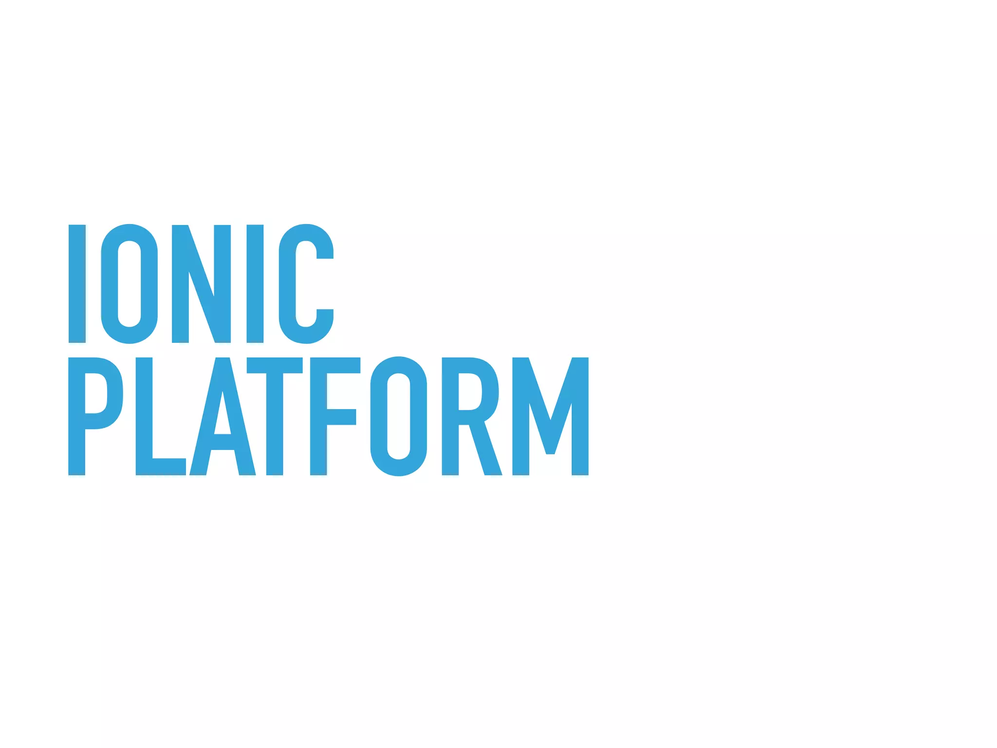 IONIC
PLATFORM
 