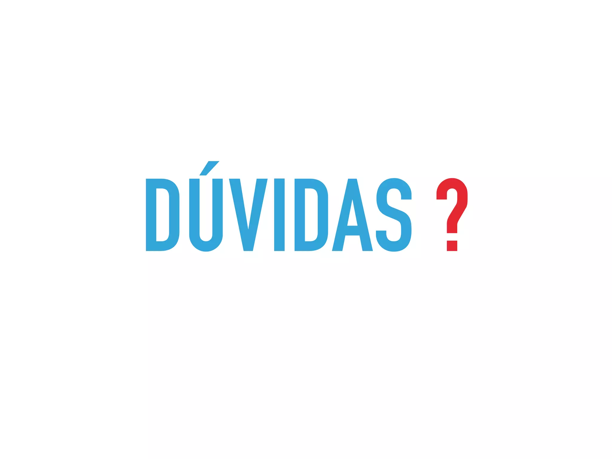 DÚVIDAS ?
 