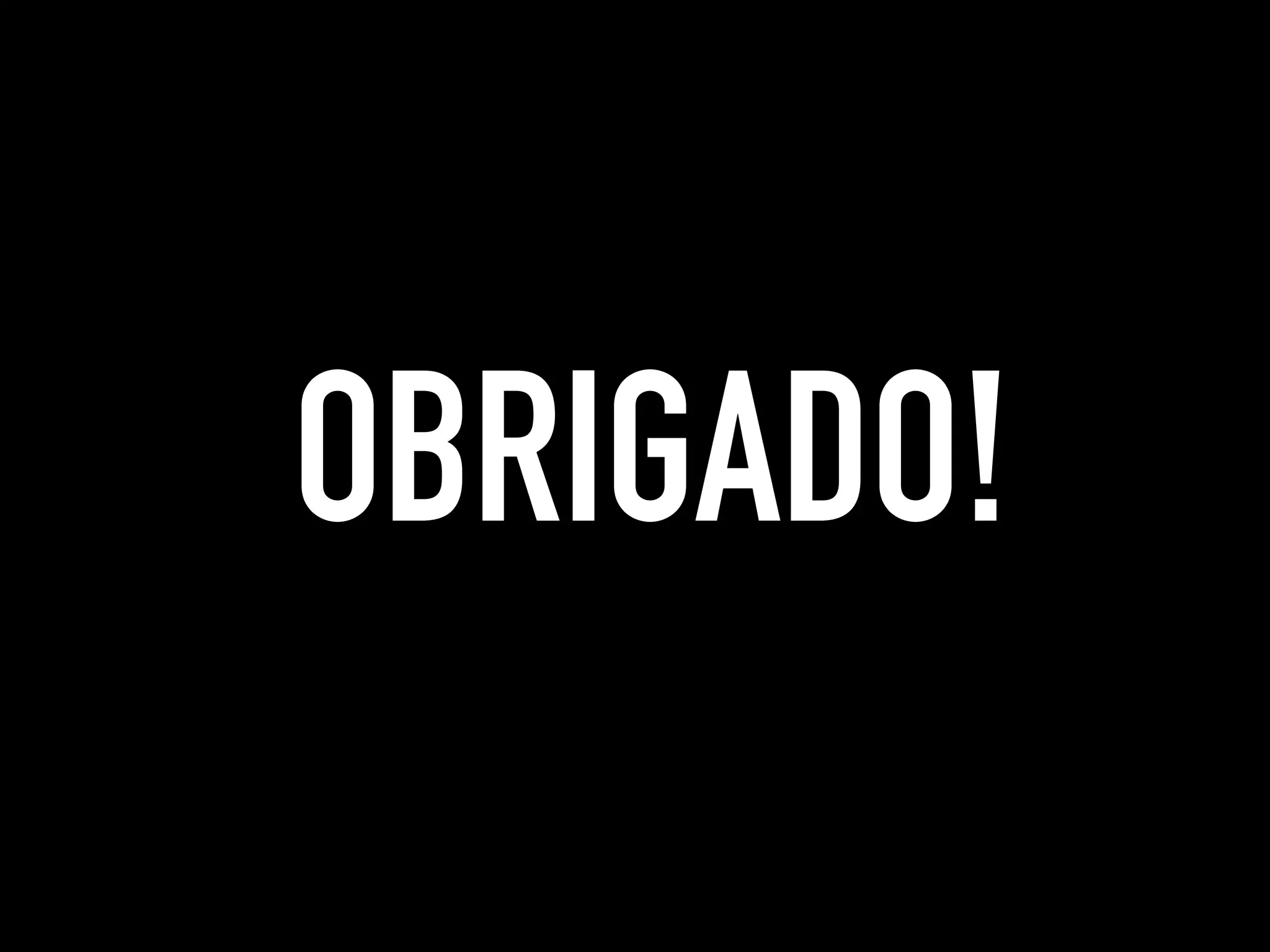 OBRIGADO!
 