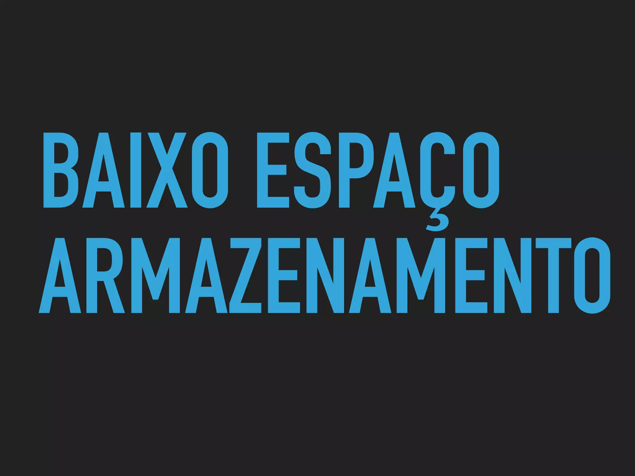 BAIXO ESPAÇO
ARMAZENAMENTO
 