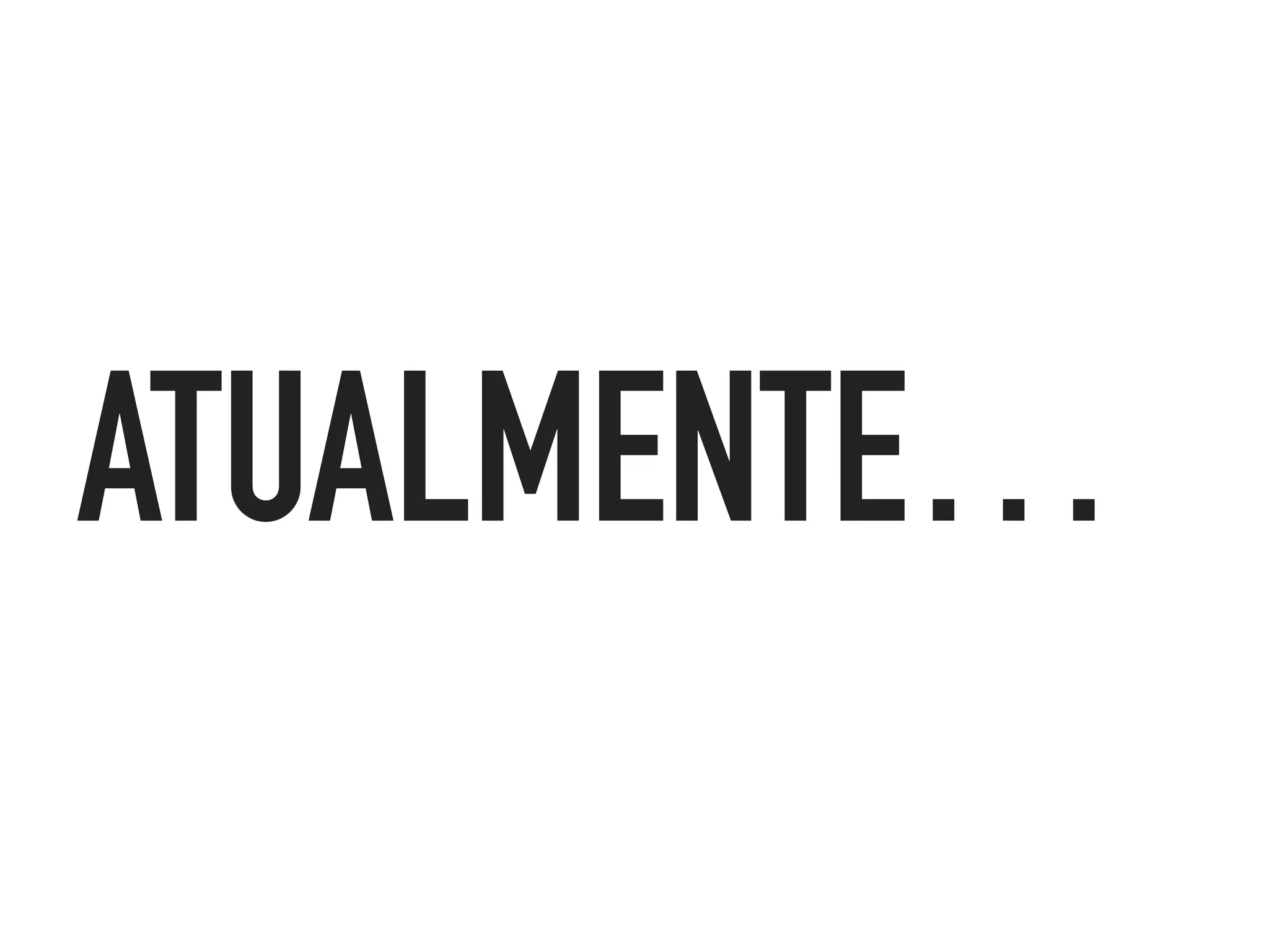 ATUALMENTE…
 