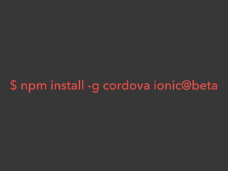 $ npm install -g cordova ionic@beta
 