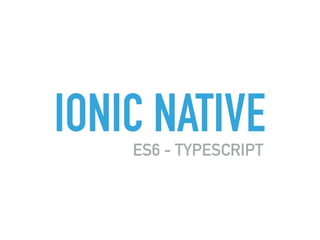 IONIC NATIVEES6 - TYPESCRIPT
 