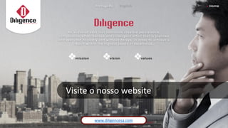 www.diligencesa.com
Visite o nosso website
 
