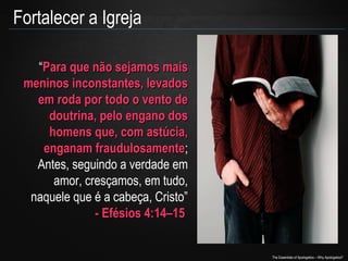 Fortalecer a Igreja
“Para que não sejamos mais
meninos inconstantes, levados
em roda por todo o vento de
doutrina, pelo engano dos
homens que, com astúcia,
enganam fraudulosamente;
fraudulosamente
Antes, seguindo a verdade em
amor, cresçamos, em tudo,
naquele que é a cabeça, Cristo”
- Efésios 4:14–15

The Essentials of Apologetics – Why Apologetics?

 