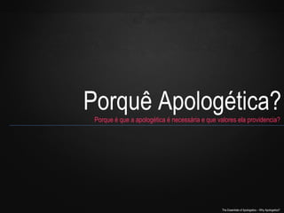 Porquê Apologética?
Porque é que a apologética é necessária e que valores ela providencia?

The Essentials of Apologetics – Why Apologetics?

 