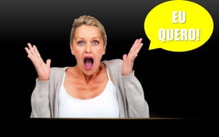EU 
QUERO! 
 