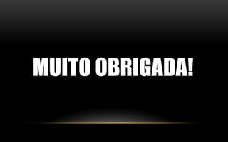 MUITO OBRIGADA! 
 