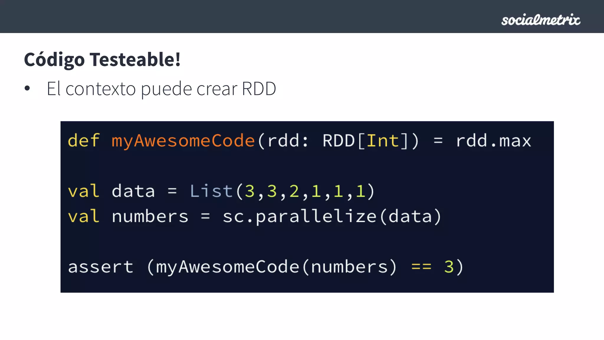 Código Testeable!
•  El contexto puede crear RDD
 