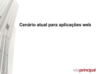Cenário atual para aplicações web
 