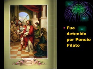 Fue detenido por Poncio Pilato 