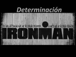 Determinación	
 
