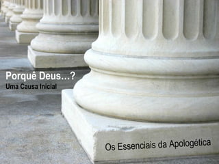 Hope
For The

Porquê Deus…?

Hurting

Uma Causa Inicial

A Study in 1 Peter
enciais da Apologética
Os Ess
www.confidentchristians.org

 