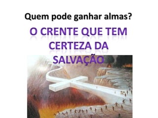 Quem pode ganhar almas? 