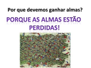 Por que devemos ganhar almas? 