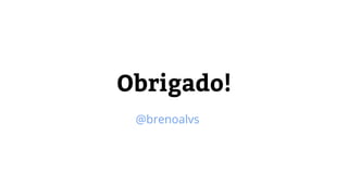 Obrigado!
@brenoalvs