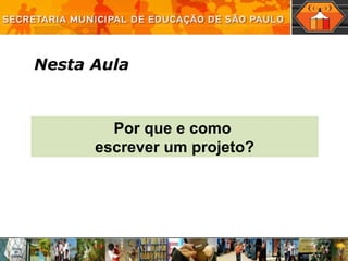 Nesta Aula Por que e como  escrever um projeto? 