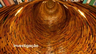 Investigação
 