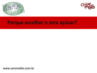 Porque escolher o zero açúcar?




www.zeromalto.com.br
 