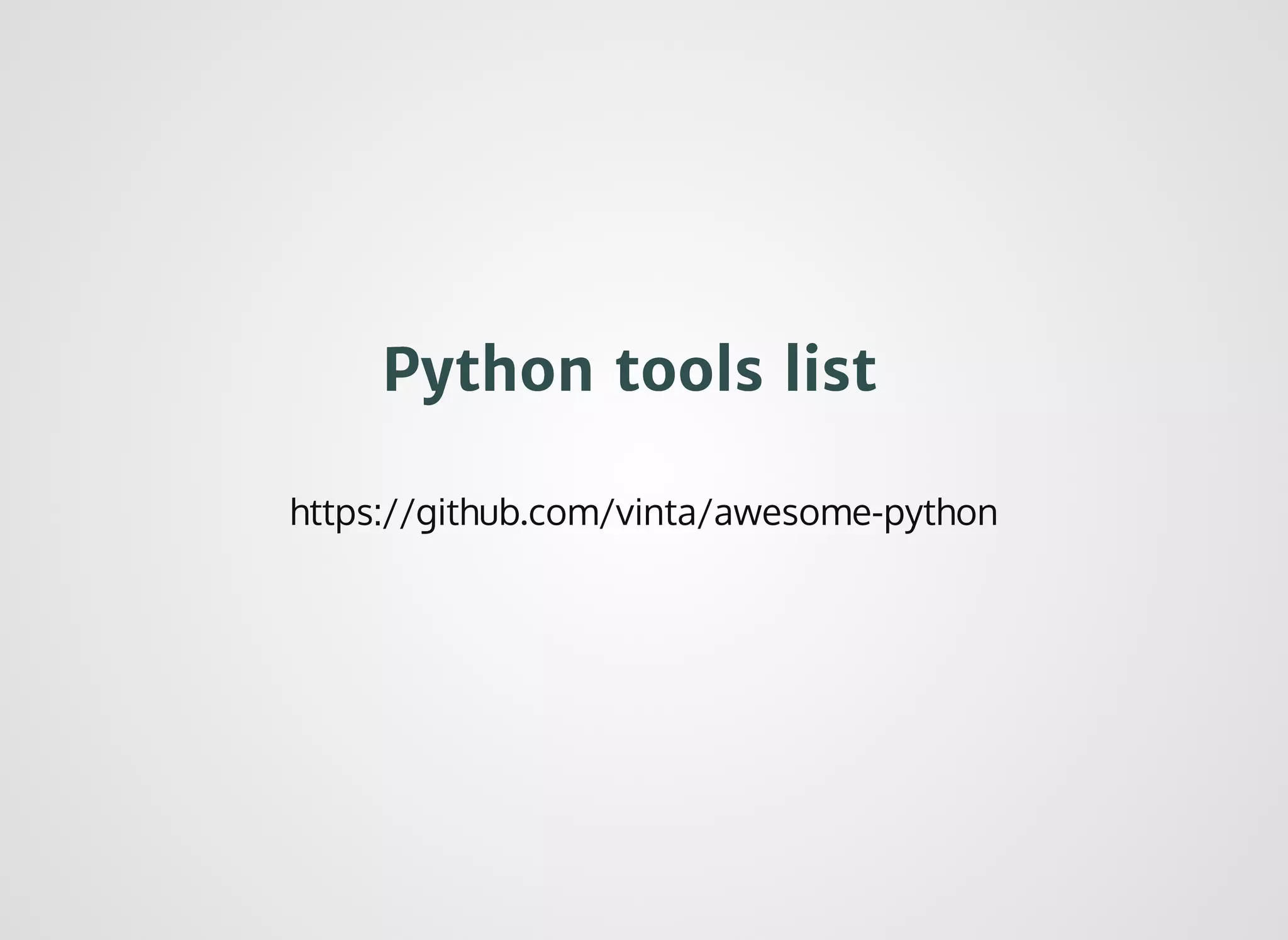 Python tools listPython tools list
https://github.com/vinta/awesome-python
 