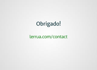 Obrigado!Obrigado!
lerrua.com/contact
 