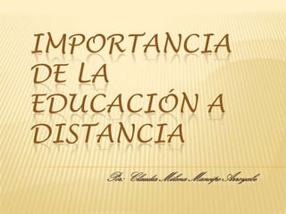 Importancia de la educación a distancia Por: Claudia Milena Mancipe Arroyabe 