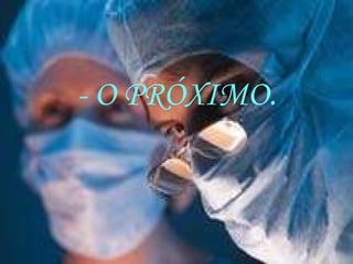 - O PRÓXIMO. 
