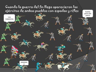 Cuando la guerra del fin llego aparecieron los ejércitos de ambos pueblos con espadas y riflesSueñas ganar esta guerraLos mataremosaaaaaaaaa