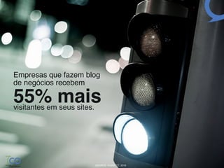 Empresas que fazem blog!
de negócios recebem  

 55% mais
!

 visitantes em seus sites.!




                         SOURCE: HUBSPOT, 2010
 