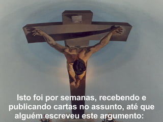 Isto foi por semanas, recebendo e publicando cartas no assunto, até que alguém escreveu este argumento:   