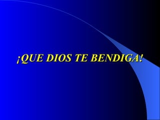 ¡QUE DIOS TE BENDIGA! 