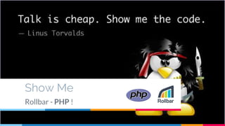 Show Me
Rollbar - PHP !
 
