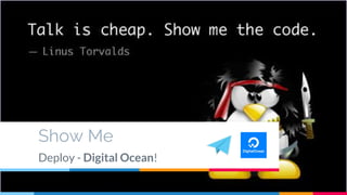 Show Me
Deploy - Digital Ocean!
 