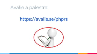Avalie a palestra:
https://avalie.se/phprs
 
