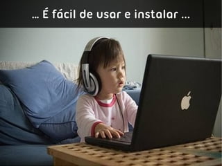 … É fácil de usar e instalar ...
 