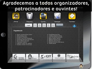 Agradecemos a todos organizadores,
    patrocinadores e ouvintes!
 