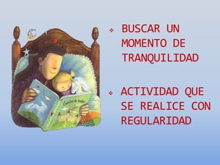  BUSCAR UN
MOMENTO DE
TRANQUILIDAD
ACTIVIDAD QUE
SE REALICE CON
REGULARIDAD
