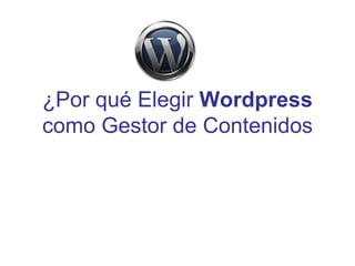 ¿Por qué Elegir  Wordpress  como Gestor de Contenidos 