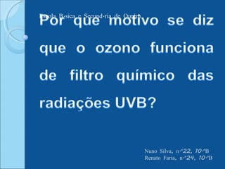 Nuno Silva, n.º22, 10.ºB Renato Faria, n.º24, 10.ºB Escola Básica e Secundária de Ourém 