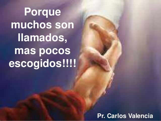 Porque muchos son llamados, mas pocos escogidos