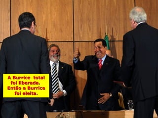 A Burrice total
 foi liberada.
Então a Burrice
   foi eleita.
 