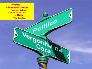 Musicas:
• London London
    Caetano Veloso
 ------------
      • Help
    The Beatles
 