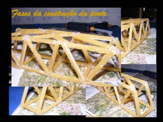 Fases da construção da pontePorque não caem as pontes?