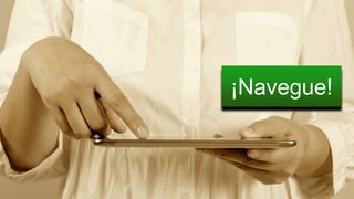 ¡Navegue! 
 