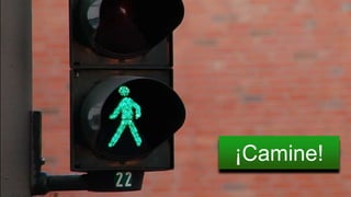 ¡Camine! 
 