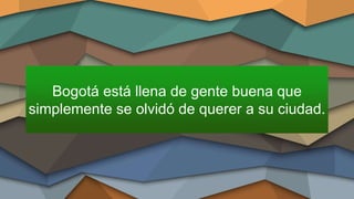 Se ha perdido… 
3 - La “Bogotanía” 
 